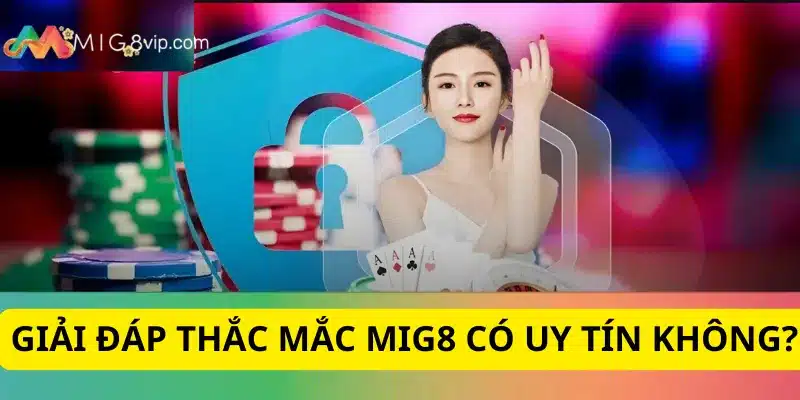 Đánh giá Mig8 có uy tín không? Hãy cùng kiểm chứng qua chất lượng dịch vụ
