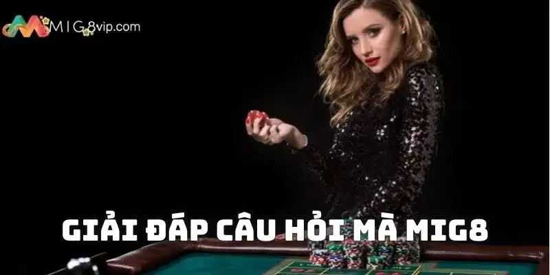 Giải đáp câu hỏi mà Mig8 hay nhận được từ thành viên