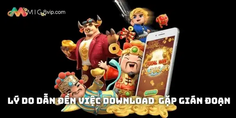 Một số lý do dẫn đến việc download của bạn gặp gián đoạn