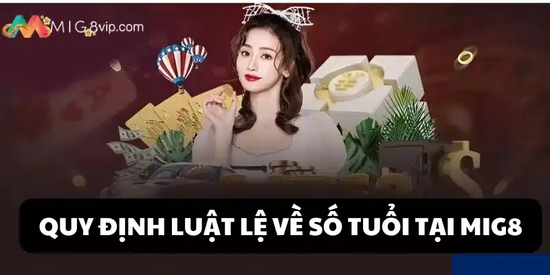 Quy định luật lệ yêu cầu số tuổi khi gia nhập nền tảng Mig8