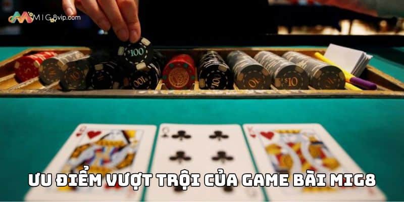 Ưu điểm vượt trội của game bài Mig8